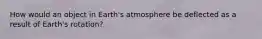 How would an object in Earth's atmosphere be deflected as a result of Earth's rotation?