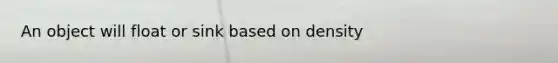 An object will float or sink based on density