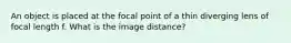 An object is placed at the focal point of a thin diverging lens of focal length f. What is the image distance?