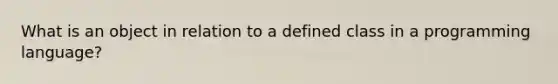 What is an object in relation to a defined class in a programming language?