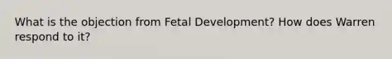 What is the objection from <a href='https://www.questionai.com/knowledge/kmyRuaFuMz-fetal-development' class='anchor-knowledge'>fetal development</a>? How does Warren respond to it?