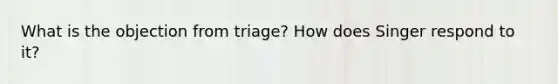 What is the objection from triage? How does Singer respond to it?