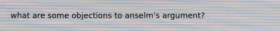 what are some objections to anselm's argument?