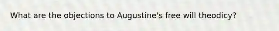 What are the objections to Augustine's free will theodicy?