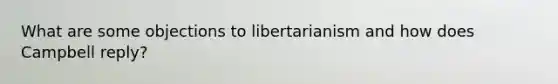 What are some objections to libertarianism and how does Campbell reply?