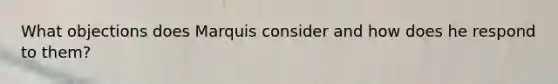 What objections does Marquis consider and how does he respond to them?