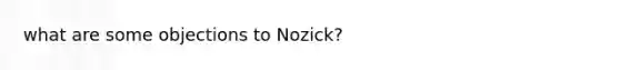 what are some objections to Nozick?