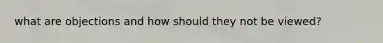what are objections and how should they not be viewed?