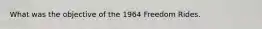 What was the objective of the 1964 Freedom Rides.