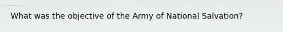 What was the objective of the Army of National Salvation?