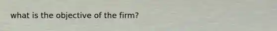 what is the objective of the firm?