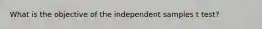 What is the objective of the independent samples t test?