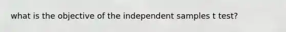 what is the objective of the independent samples t test?