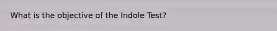 What is the objective of the Indole Test?