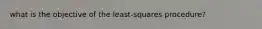 what is the objective of the least-squares procedure?