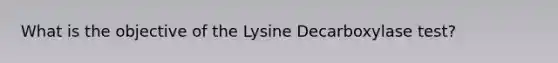 What is the objective of the Lysine Decarboxylase test?