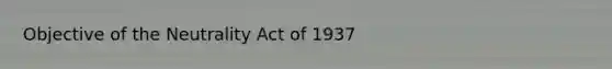 Objective of the Neutrality Act of 1937