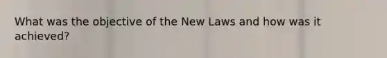 What was the objective of the New Laws and how was it achieved?