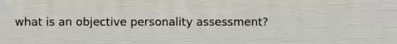 what is an objective personality assessment?