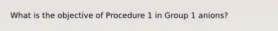 What is the objective of Procedure 1 in Group 1 anions?