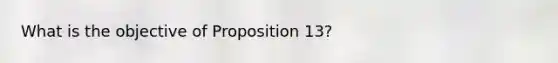 What is the objective of Proposition 13?