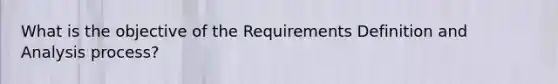 What is the objective of the Requirements Definition and Analysis process?