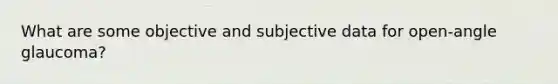 What are some objective and subjective data for open-angle glaucoma?