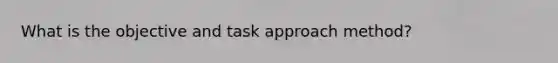 What is the objective and task approach method?