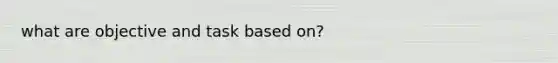 what are objective and task based on?