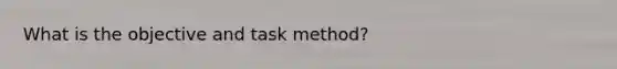 What is the objective and task method?