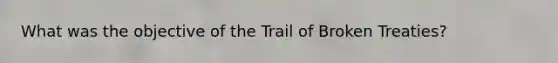 What was the objective of the Trail of Broken Treaties?