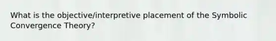 What is the objective/interpretive placement of the Symbolic Convergence Theory?