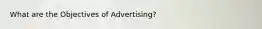 What are the Objectives of Advertising?