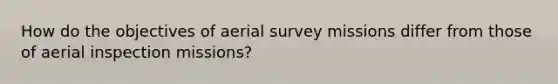 How do the objectives of aerial survey missions differ from those of aerial inspection missions?