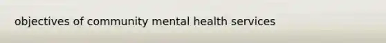 objectives of community mental health services