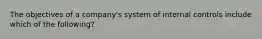 The objectives of a company's system of internal controls include which of the following?