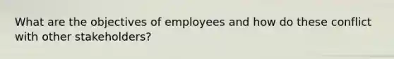 What are the objectives of employees and how do these conflict with other stakeholders?