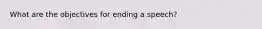 What are the objectives for ending a speech?