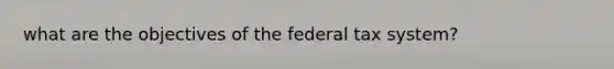 what are the objectives of the federal tax system?