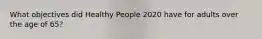 What objectives did Healthy People 2020 have for adults over the age of 65?