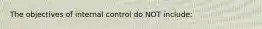 The objectives of internal control do NOT include: