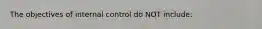 The objectives of internal control do NOT​ include: