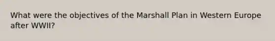 What were the objectives of the Marshall Plan in Western Europe after WWII?