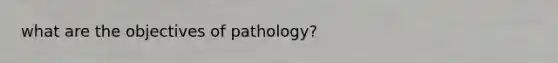 what are the objectives of pathology?