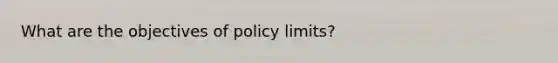 What are the objectives of policy limits?