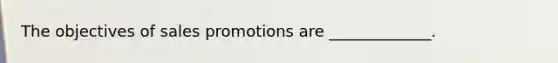 The objectives of sales promotions are _____________.