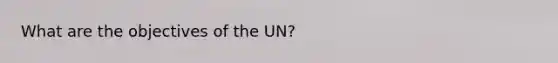 What are the objectives of the UN?