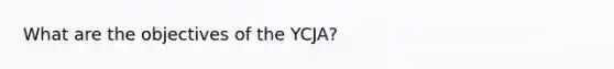 What are the objectives of the YCJA?