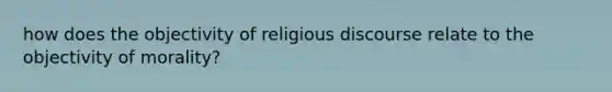 how does the objectivity of religious discourse relate to the objectivity of morality?