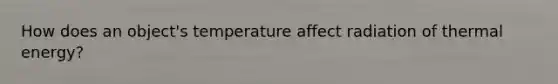 How does an object's temperature affect radiation of thermal energy?